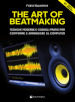 The art of beatmaking. Tecniche moderne e consigli pratici per comporre e arrangiare al computer. Con File audio per il download